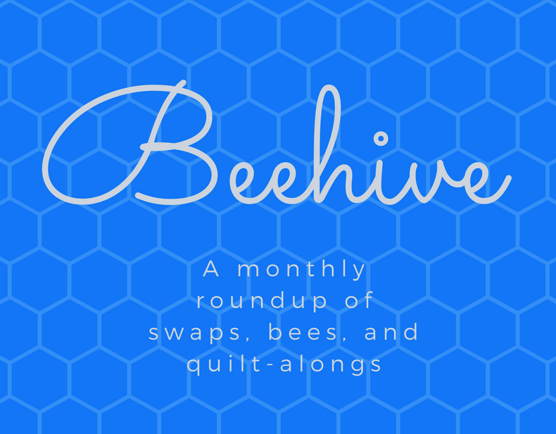 The Beehive! A monthly roundup of swaps, bees, and quilt-alongs.